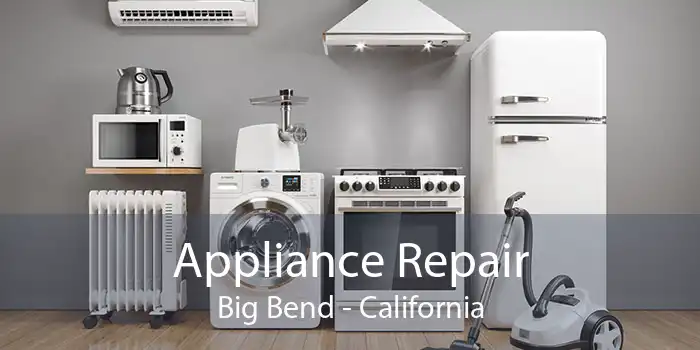 Appliance Repair Big Bend - California