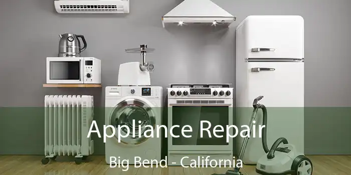 Appliance Repair Big Bend - California