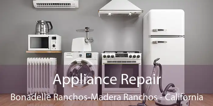 Appliance Repair Bonadelle Ranchos-Madera Ranchos - California