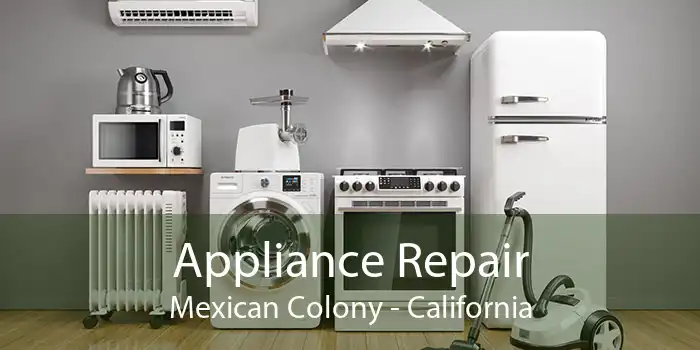 Appliance Repair Mexican Colony - California