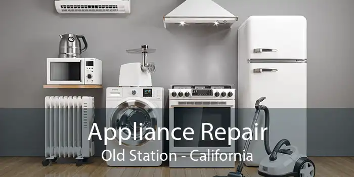 Appliance Repair Old Station - California