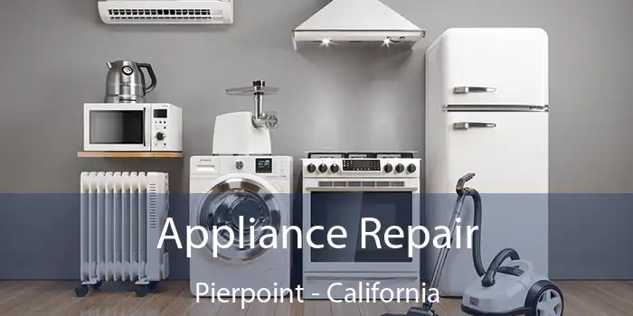 Appliance Repair Pierpoint - California