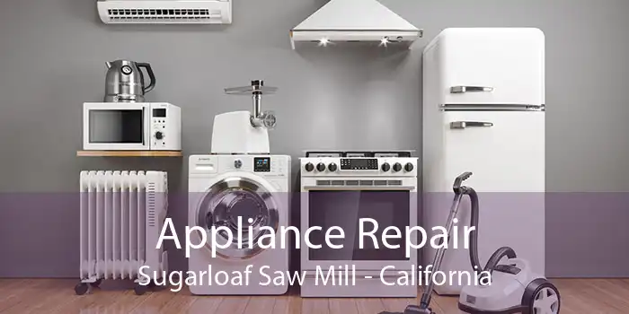Appliance Repair Sugarloaf Saw Mill - California