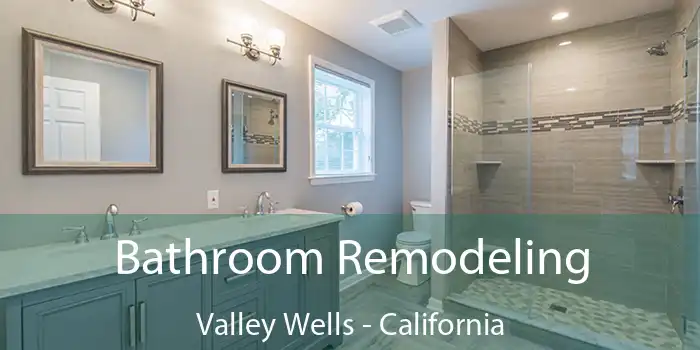 Bathroom Remodeling Valley Wells - California