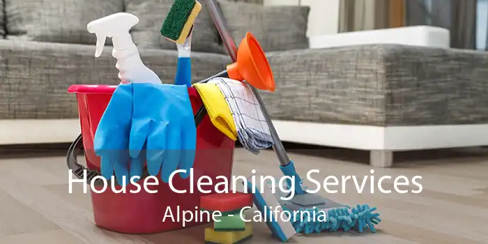House Cleaning Services Alpine - California