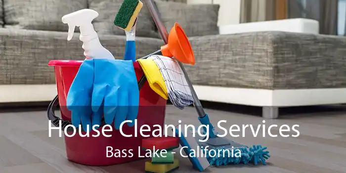 House Cleaning Services Bass Lake - California
