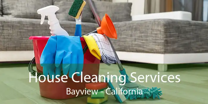 House Cleaning Services Bayview - California