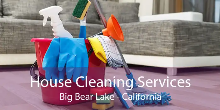 House Cleaning Services Big Bear Lake - California