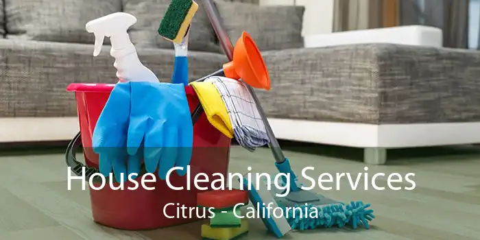 House Cleaning Services Citrus - California