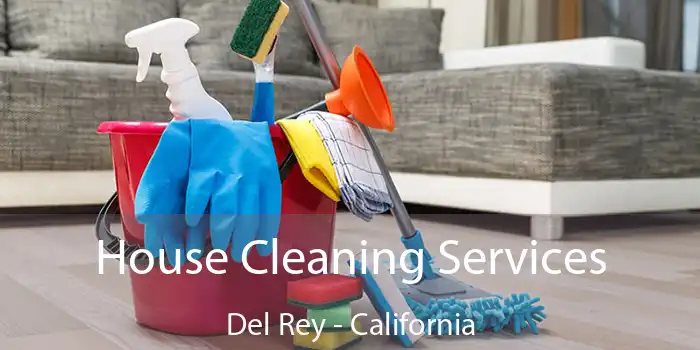 House Cleaning Services Del Rey - California