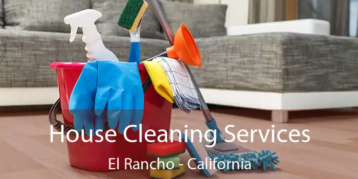 House Cleaning Services El Rancho - California