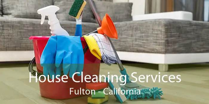 House Cleaning Services Fulton - California