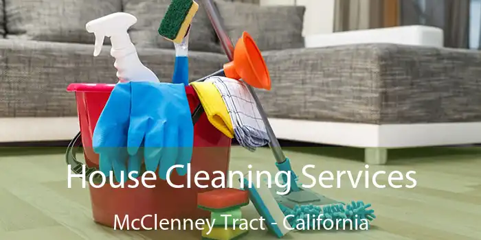 House Cleaning Services McClenney Tract - California