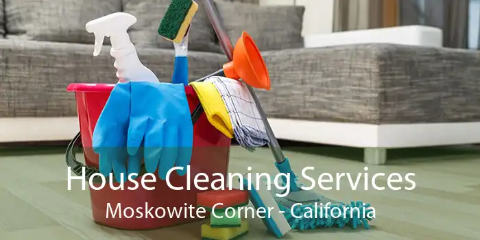 House Cleaning Services Moskowite Corner - California
