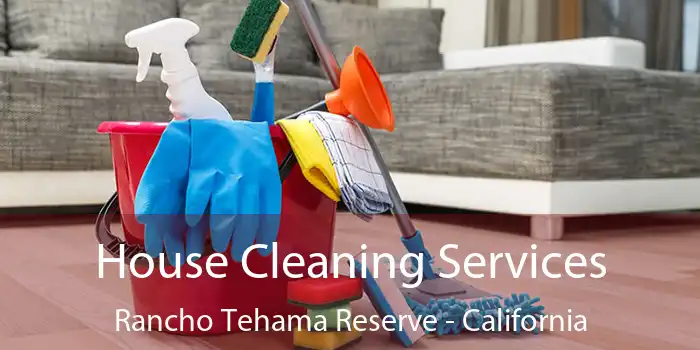 House Cleaning Services Rancho Tehama Reserve - California