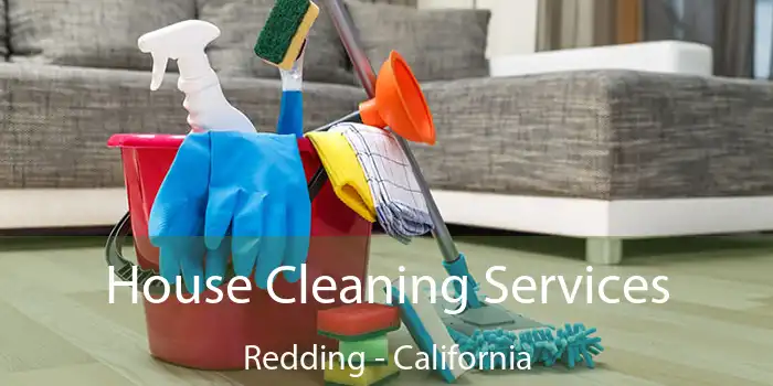 House Cleaning Services Redding - California