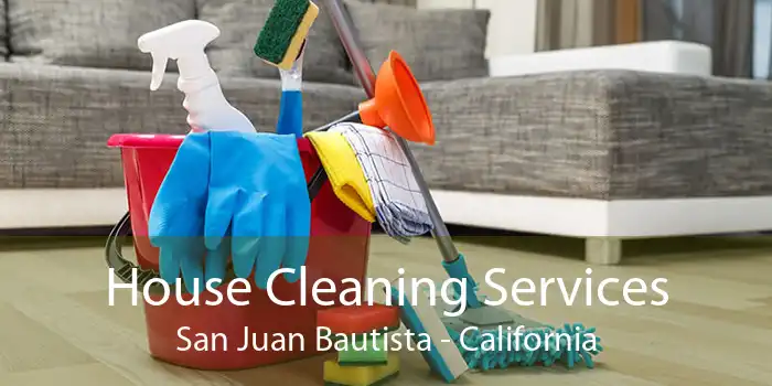 House Cleaning Services San Juan Bautista - California