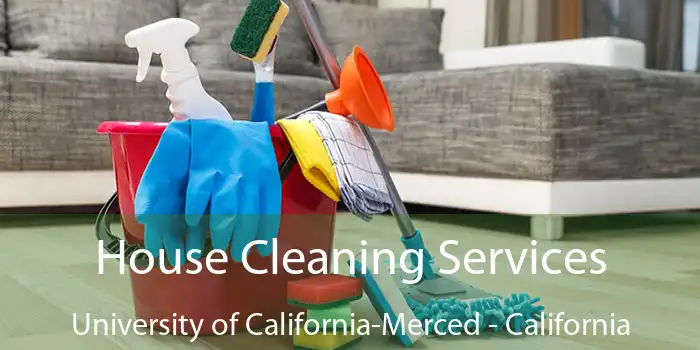 House Cleaning Services University of California-Merced - California