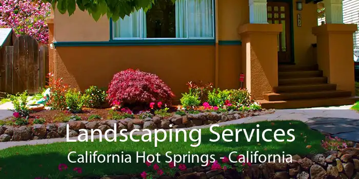 Landscaping Services California Hot Springs - California
