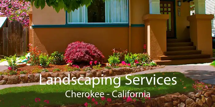 Landscaping Services Cherokee - California