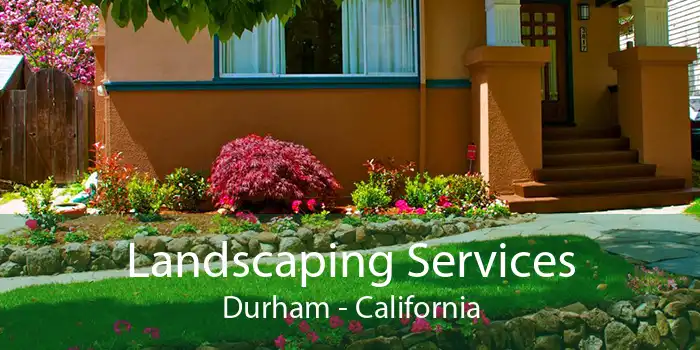 Landscaping Services Durham - California
