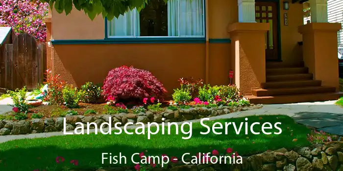 Landscaping Services Fish Camp - California