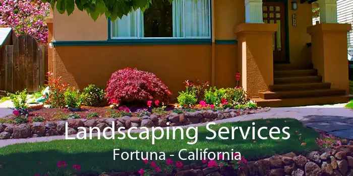 Landscaping Services Fortuna - California