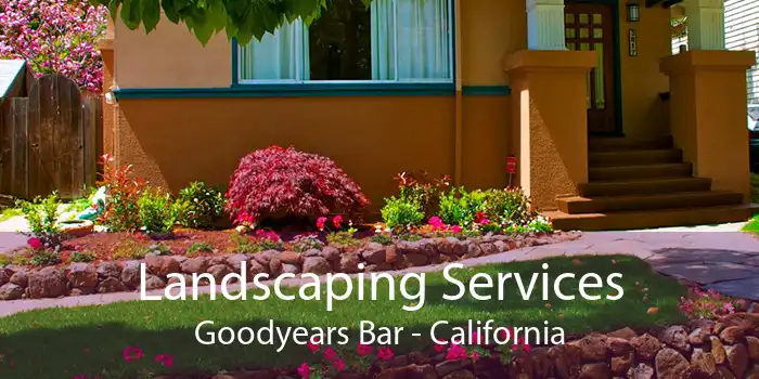 Landscaping Services Goodyears Bar - California