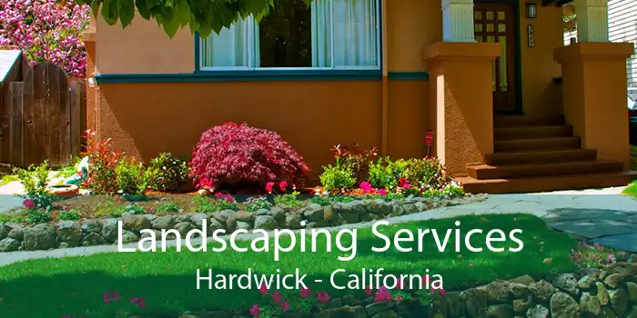 Landscaping Services Hardwick - California