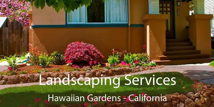 Landscaping Services Hawaiian Gardens - California