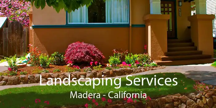Landscaping Services Madera - California