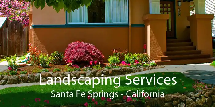 Landscaping Services Santa Fe Springs - California