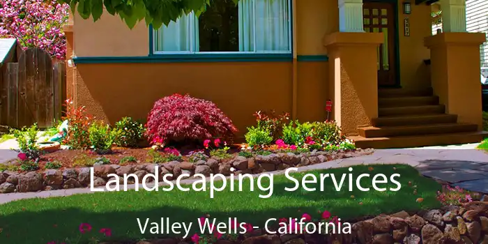 Landscaping Services Valley Wells - California