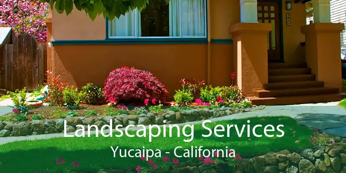 Landscaping Services Yucaipa - California