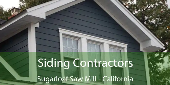 Siding Contractors Sugarloaf Saw Mill - California