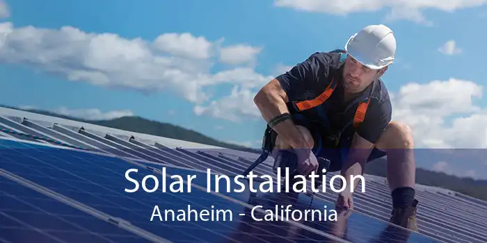 Solar Installation Anaheim - California