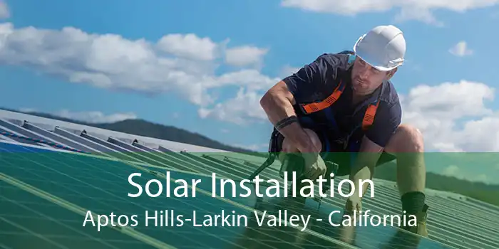 Solar Installation Aptos Hills-Larkin Valley - California