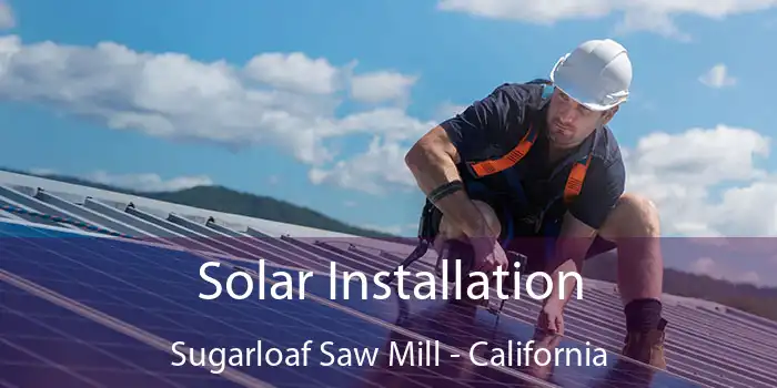 Solar Installation Sugarloaf Saw Mill - California