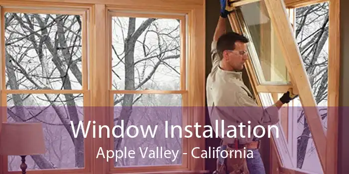 Window Installation Apple Valley - California