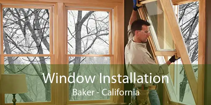 Window Installation Baker - California