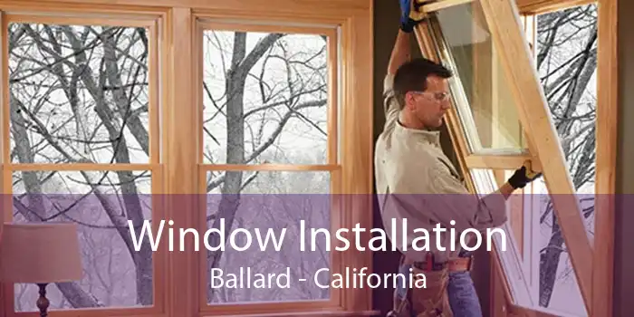 Window Installation Ballard - California