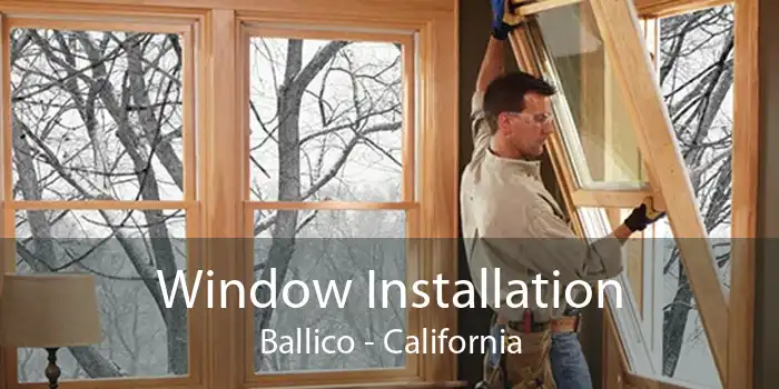 Window Installation Ballico - California