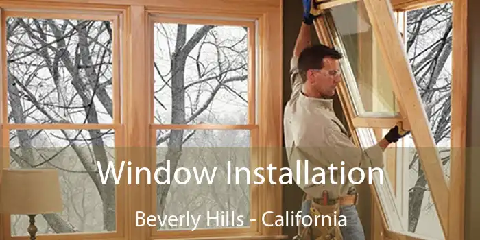 Window Installation Beverly Hills - California