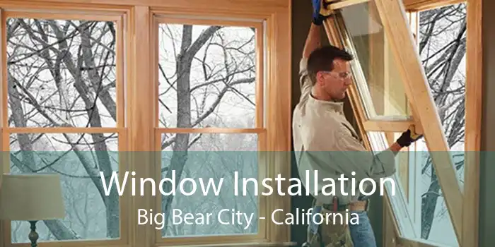 Window Installation Big Bear City - California