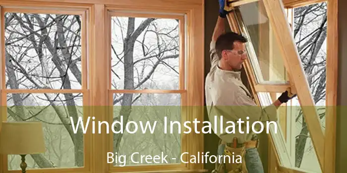 Window Installation Big Creek - California