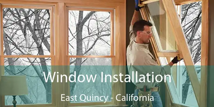 Window Installation East Quincy - California