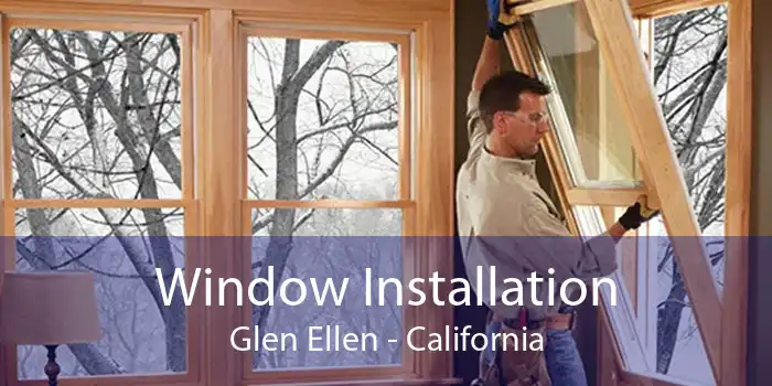 Window Installation Glen Ellen - California