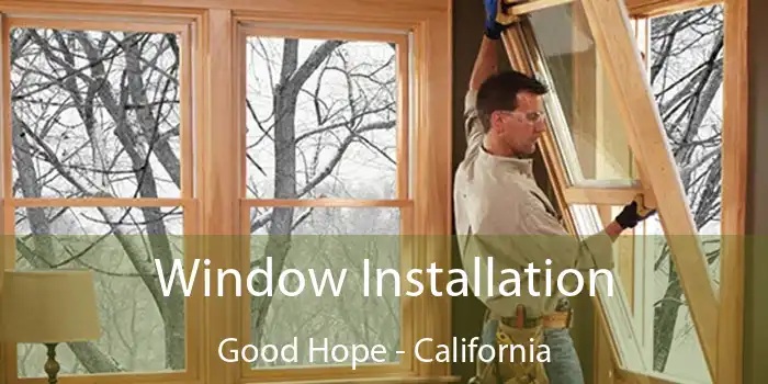 Window Installation Good Hope - California