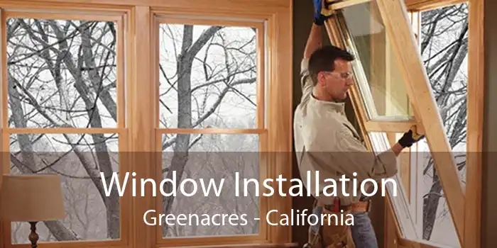 Window Installation Greenacres - California