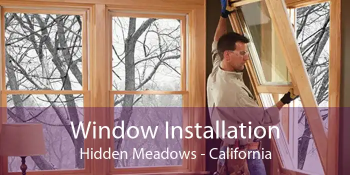 Window Installation Hidden Meadows - California